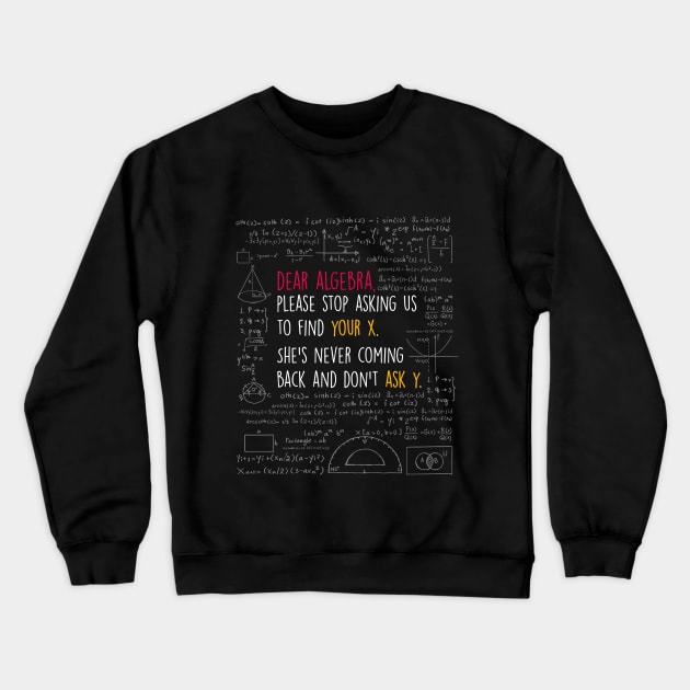 Mathematician Shirt for Mathematician Gift Math Student Shirt Math Teacher Gift for Math Teacher Shirt Math Shirt Dear Algebra Crewneck Sweatshirt by johnii1422